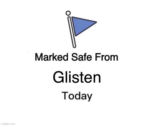 No Glisten Today | Glisten | image tagged in memes,marked safe from,glisten,anti glisten,funny,imgflip users | made w/ Imgflip meme maker