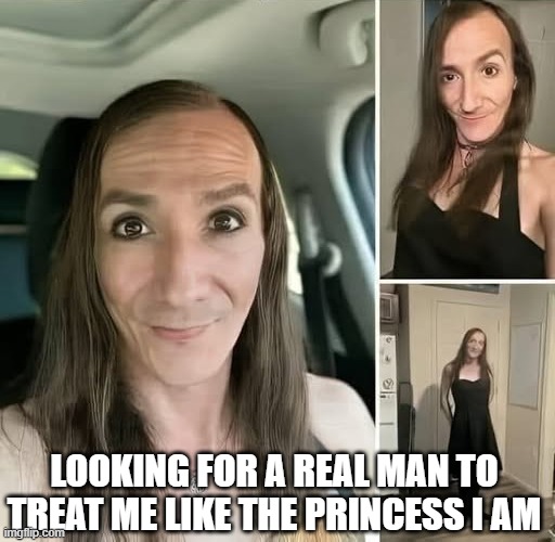 Real Man? | LOOKING FOR A REAL MAN TO TREAT ME LIKE THE PRINCESS I AM | image tagged in dark humor | made w/ Imgflip meme maker