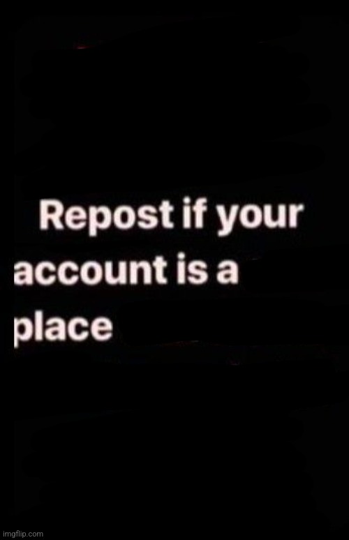 Repost if your account meets the criteria | image tagged in repost if your account meets the criteria | made w/ Imgflip meme maker