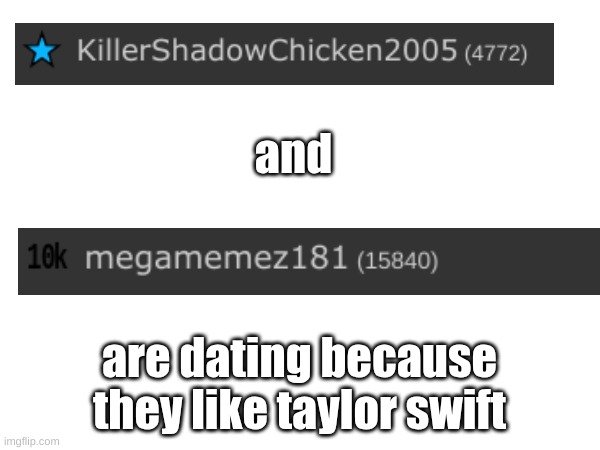 and are dating because they like taylor swift | made w/ Imgflip meme maker