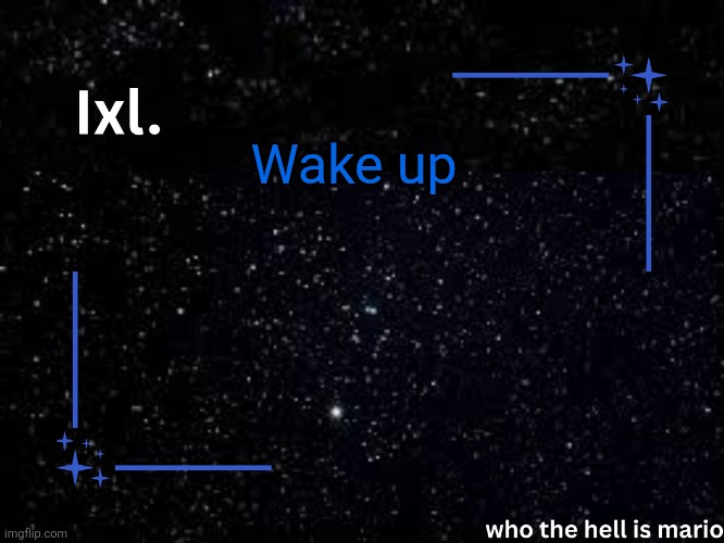 Ixl temp | Wake up | image tagged in ixl temp | made w/ Imgflip meme maker