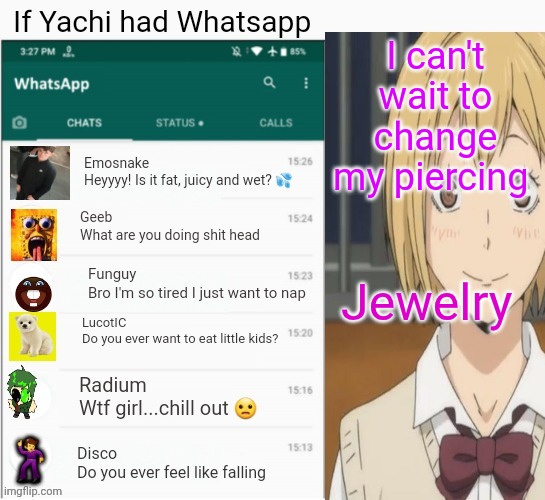 If yachi had Whatsapp | I can't wait to change my piercing; Jewelry | image tagged in if yachi had whatsapp | made w/ Imgflip meme maker