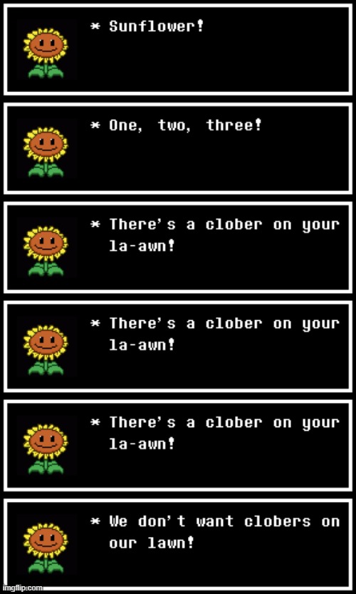 There's a Clober on Your Lawn (Link to original song in comment) | image tagged in sans | made w/ Imgflip meme maker
