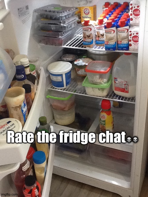 Rate the fridge chat💀💀 | made w/ Imgflip meme maker