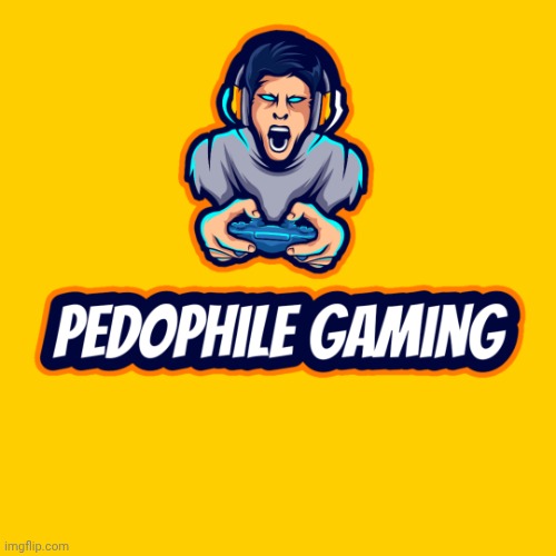 PEDOPHILE GAMING | image tagged in pedophile gaming | made w/ Imgflip meme maker