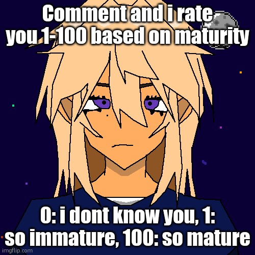 Stardust (thx geta) | Comment and i rate you 1-100 based on maturity; 0: i dont know you, 1: so immature, 100: so mature | image tagged in stardust thx geta | made w/ Imgflip meme maker