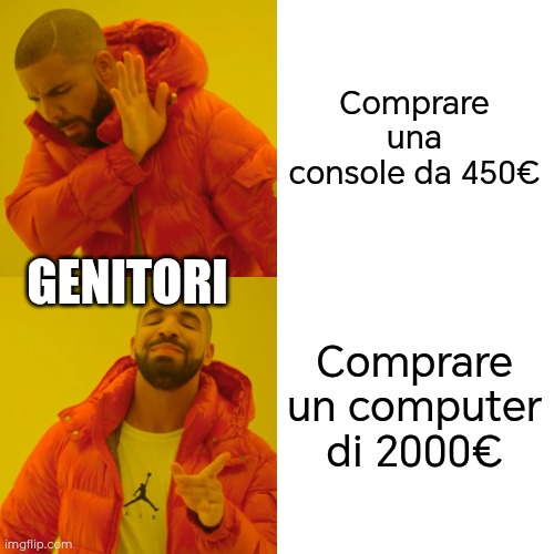 Drake Hotline Bling | Comprare una console da 450€; GENITORI; Comprare un computer di 2000€ | image tagged in memes,drake hotline bling | made w/ Imgflip meme maker