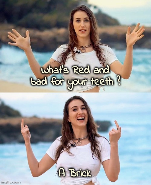 Beach joke | What's Red and bad for your teeth ? A Brick | image tagged in beach joke | made w/ Imgflip meme maker