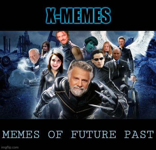 Mutant Memes | X-MEMES; MEMES OF FUTURE PAST | image tagged in x men,memes,mutant,superheroes,dead memes | made w/ Imgflip meme maker
