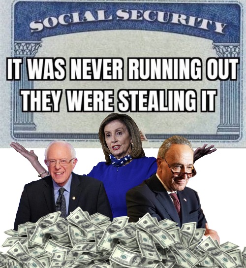 Demorhhoids stole Social Security | image tagged in blank white template,nancy pelosi,bernie sanders,chuck schumer,social security,thieves | made w/ Imgflip meme maker