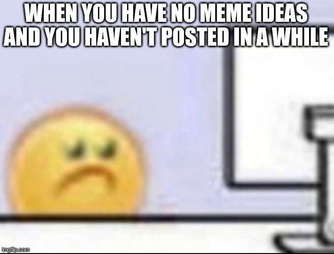 I have planted a c4 in your large intestine | WHEN YOU HAVE NO MEME IDEAS AND YOU HAVEN'T POSTED IN A WHILE | image tagged in zad,no ideas | made w/ Imgflip meme maker