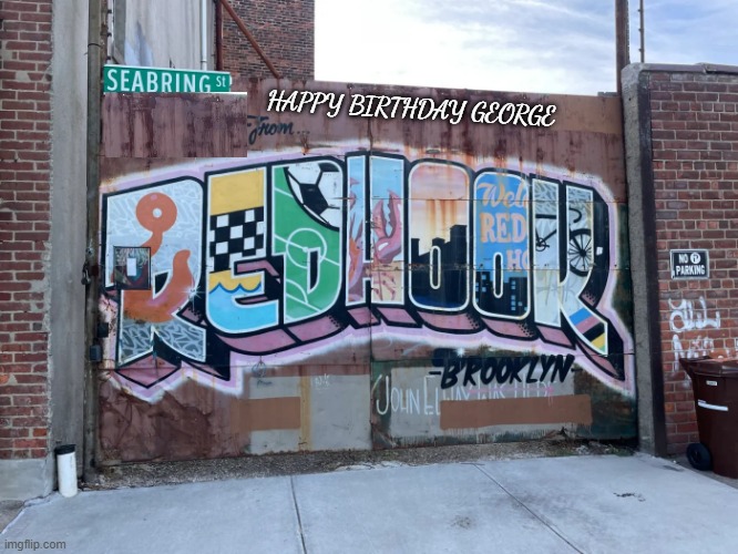 Happy Birthday George from Red Hook | HAPPY BIRTHDAY GEORGE | image tagged in happy birthday,george,brooklyn,red hook | made w/ Imgflip meme maker