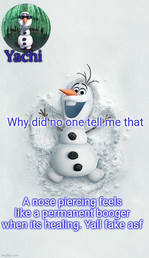 Yachis oalf temp (ty corpse) | Why did no one tell me that; A nose piercing feels like a permanent booger when its healing. Yall fake asf | image tagged in yachis oalf temp ty corpse | made w/ Imgflip meme maker