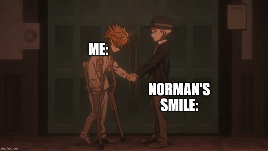 his smile makes me smile | ME:; NORMAN'S SMILE: | image tagged in norman getting shipped,the promised neverland,anime,anime memes | made w/ Imgflip meme maker