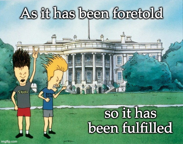 As it has been foretold so it has been fulfilled | made w/ Imgflip meme maker