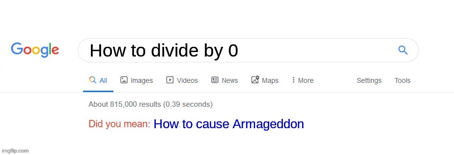 I've been trying for months | How to divide by 0; How to cause Armageddon | image tagged in did you mean | made w/ Imgflip meme maker