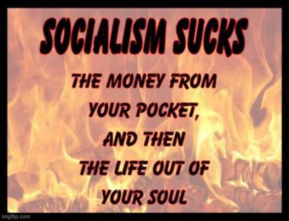 Socialism sucks...   everything from you | image tagged in socialism,sucks | made w/ Imgflip meme maker