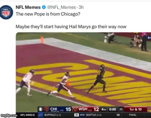 Make Hail Mary's Great Again... But only in Chicago... | image tagged in pope,from chicage,bears praying for a miracle | made w/ Imgflip meme maker