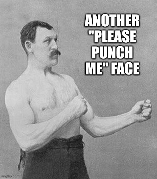 Old School Boxer | ANOTHER "PLEASE PUNCH ME" FACE | image tagged in old school boxer | made w/ Imgflip meme maker