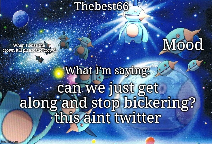 Marshtomp template thebest66 | can we just get along and stop bickering? this aint twitter | image tagged in marshtomp template thebest66 | made w/ Imgflip meme maker