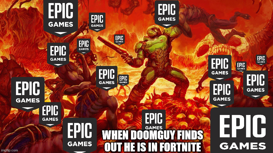 DOOM Guy fighting Epic Games | WHEN DOOMGUY FINDS OUT HE IS IN FORTNITE | image tagged in doomguy | made w/ Imgflip meme maker