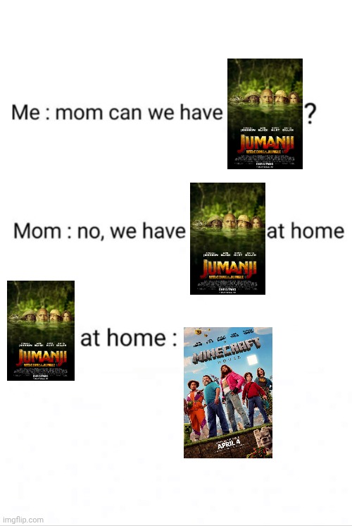 Why couldn't the Minecraft Movie be a fully animated movie instead? | image tagged in can we have no we have at home at home,minecraft movie,minecraft,jumanji,dank memes,memes | made w/ Imgflip meme maker