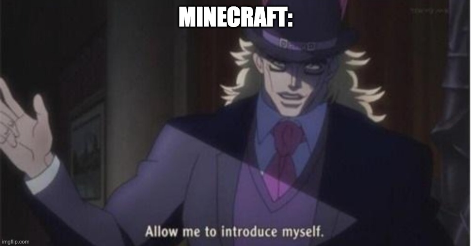MINECRAFT: | image tagged in allow me to introduce myself jojo | made w/ Imgflip meme maker