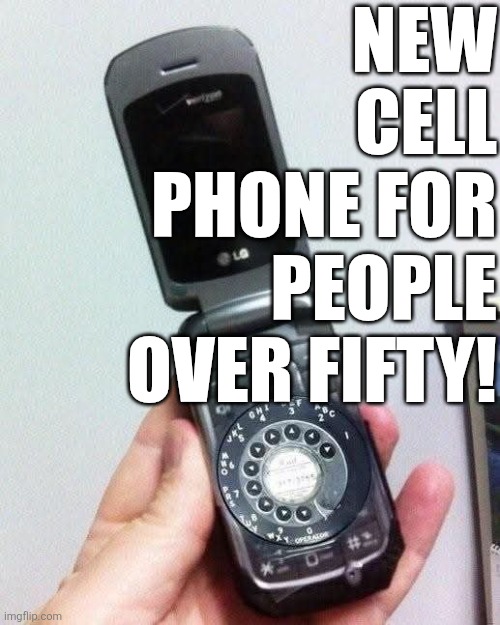 New Cell Phone For People Over Fifty! | NEW CELL PHONE FOR PEOPLE OVER FIFTY! | image tagged in chrisjoines1 | made w/ Imgflip meme maker
