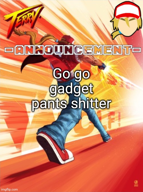 Terry Bogard temp (better) | Go go gadget pants shitter | image tagged in terry bogard temp better | made w/ Imgflip meme maker