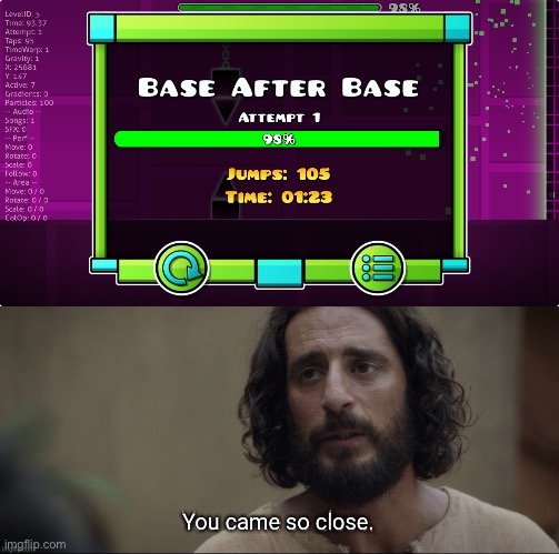 rip | image tagged in you came so close,gd,geometry dash,rip,gaming,memes | made w/ Imgflip meme maker