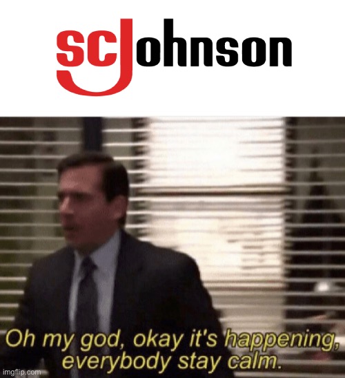 sc johnson… now where have I seen that before? | image tagged in oh my god okay it's happening everybody stay calm,memes,murder drones,idk how else to tag this | made w/ Imgflip meme maker