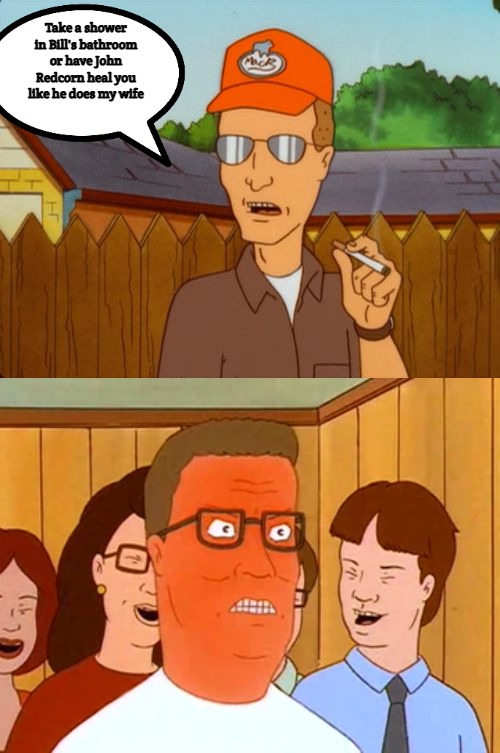 Take a shower in Bill's bathroom or have John Redcorn heal you like he does my wife | image tagged in dale gribble,hank hill | made w/ Imgflip meme maker