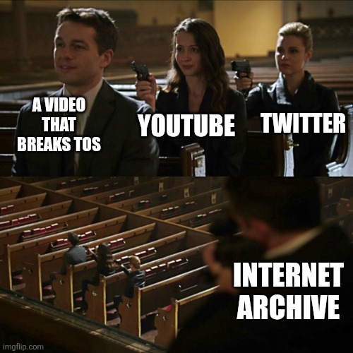 Internet Archive saves the day. | A VIDEO THAT BREAKS TOS; YOUTUBE; TWITTER; INTERNET ARCHIVE | image tagged in assassination chain,internet archive | made w/ Imgflip meme maker