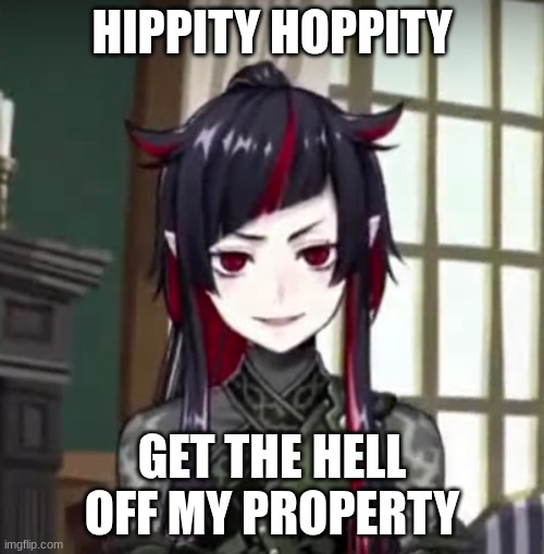 GET THE HELL OFF LILIA'S PROPERTY | HIPPITY HOPPITY; GET THE HELL OFF MY PROPERTY | image tagged in twisted wonderland,lilia vanrouge,hippity hoppity blank,hippity hoppity,disney | made w/ Imgflip meme maker