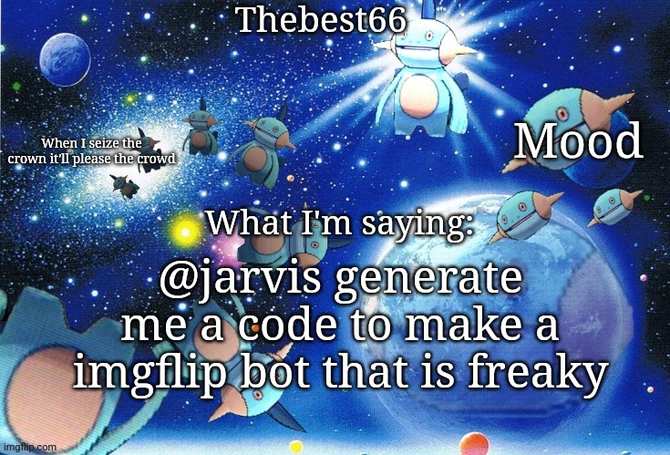 Marshtomp template thebest66 | @jarvis generate me a code to make a imgflip bot that is freaky | image tagged in marshtomp template thebest66 | made w/ Imgflip meme maker