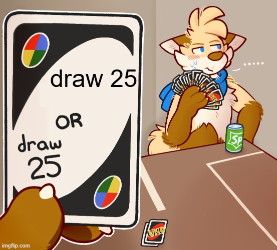 Sh*tpost | draw 25 | image tagged in draw 25 uno furry but high quility | made w/ Imgflip meme maker