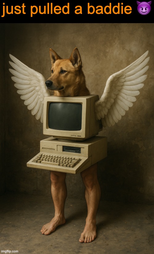 what not committing your life to a meme website does to a mf | just pulled a baddie 😈 | image tagged in oca monitor canina | made w/ Imgflip meme maker