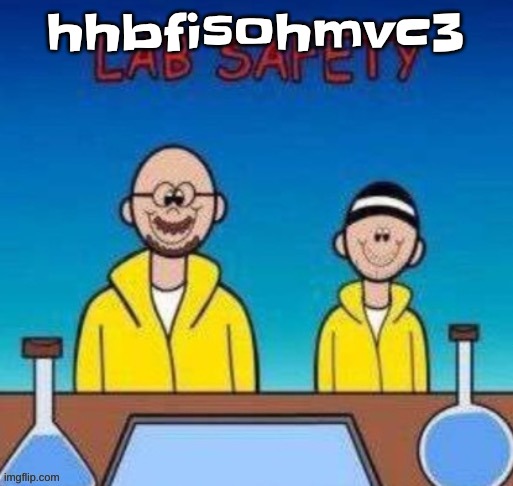 Lab safety with Walter White and Jesse Pinkman | hhbfisohmvc3 | image tagged in lab safety with walter white and jesse pinkman | made w/ Imgflip meme maker