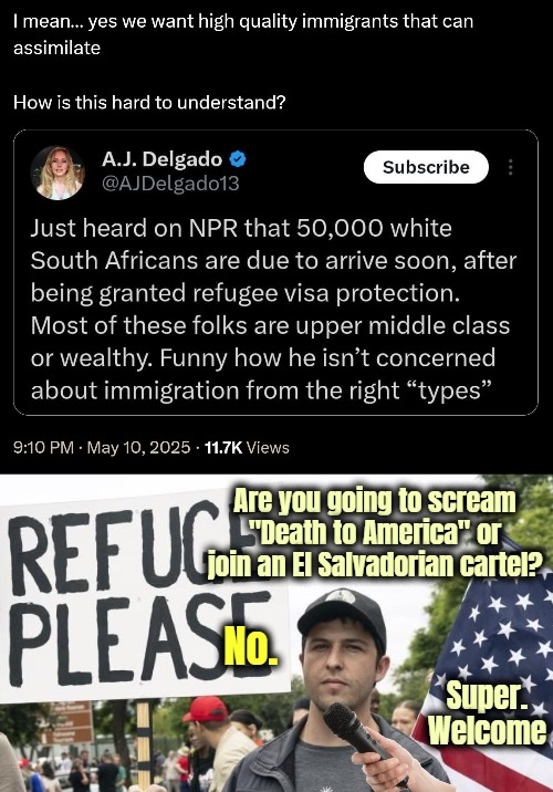He even has the flag of the country he wishes to enter - that's unusual | Are you going to scream "Death to America" or join an El Salvadorian cartel? No. Super. Welcome | image tagged in immigrants,south africa,american politics | made w/ Imgflip meme maker