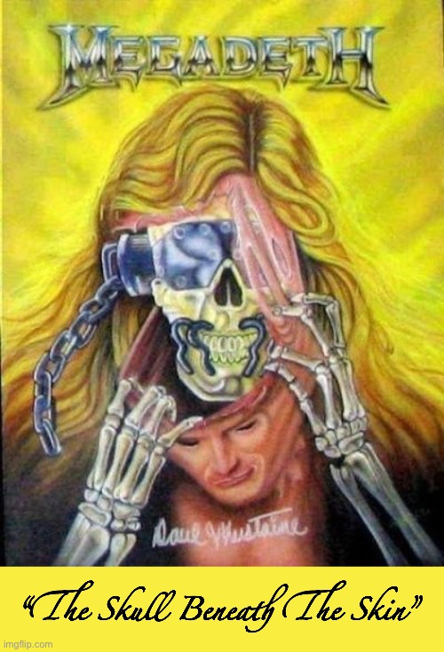 Badass Megadeth artwork! | “The Skull Beneath The Skin” | image tagged in heavy metal,thrash metal,megadeth,the skull beneath the skin | made w/ Imgflip meme maker