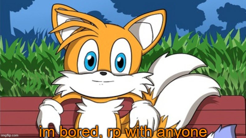 ifykyk | im bored, rp with anyone | image tagged in bench tails | made w/ Imgflip meme maker