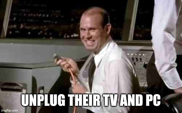 AT&T JOHNNY JUST KIDDING | UNPLUG THEIR TV AND PC | image tagged in at t johnny just kidding | made w/ Imgflip meme maker