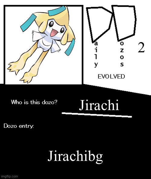 Daily Dozos Evolved template | 2; Jirachi; Jirachibg | image tagged in daily dozos evolved template | made w/ Imgflip meme maker