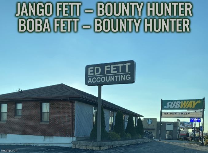 The Fetts had their specialties | JANGO FETT – BOUNTY HUNTER
BOBA FETT – BOUNTY HUNTER | image tagged in jango fett,boba fett,ed fett,accounting | made w/ Imgflip meme maker