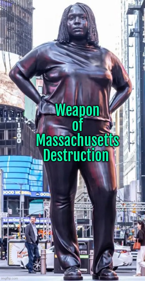 We don't need Nukes anymore. | Weapon of Massachusetts Destruction | image tagged in liberals,dark humor | made w/ Imgflip meme maker