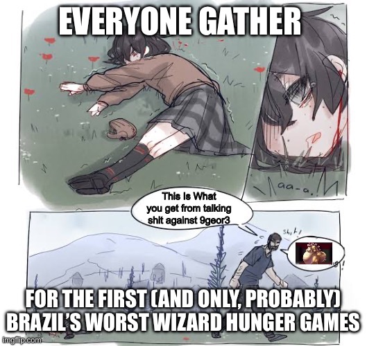 Making a hunger games, probably will come out today | EVERYONE GATHER; FOR THE FIRST (AND ONLY, PROBABLY) BRAZIL’S WORST WIZARD HUNGER GAMES | image tagged in hunger games,bowser | made w/ Imgflip meme maker