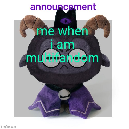 ermmmm ummmm idkkkk | me when i am multifandom | image tagged in ermmmm ummmm idkkkk | made w/ Imgflip meme maker
