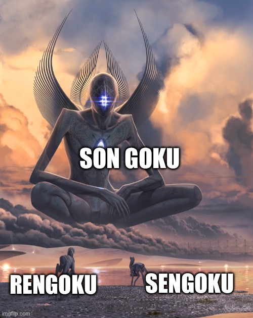 There is only one Goku | SON GOKU; RENGOKU; SENGOKU | image tagged in superior being,goku | made w/ Imgflip meme maker