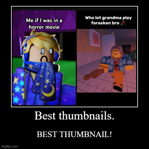 Potemer | Best thumbnails. | BEST THUMBNAIL! | image tagged in funny,demotivationals,roblox meme,roblox | made w/ Imgflip demotivational maker