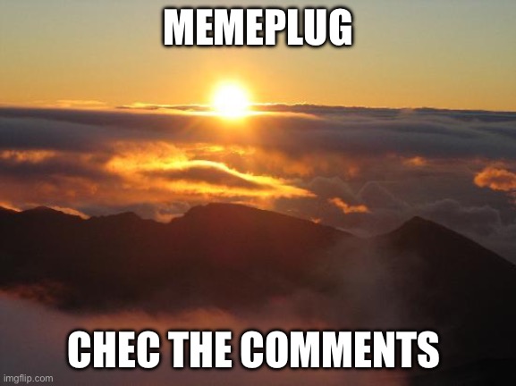 good morning | MEMEPLUG; CHECK THE COMMENTS | image tagged in good morning | made w/ Imgflip meme maker